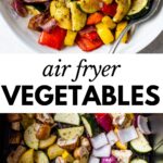 2 images: the top image shows roasted air fryer vegetables in a bowl with a spoon and the bottom image shows air fryer vegetables in an air fryer