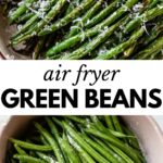 2 images: the top image shows air fryer green beans in a bowl with grated cheese on top and the bottom image shows green beans in a bowl with salt and other spices added on top